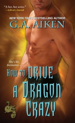 How to Drive a Dragon Crazy (2012) by G.A. Aiken