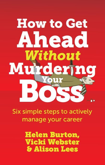 How to Get Ahead Without Murdering your Boss by Helen Burton