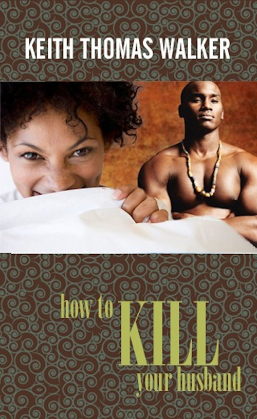 How to Kill Your Husband (2012) by Keith Thomas Walker