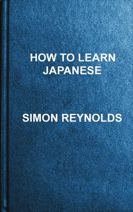 How to Learn Japanese by Simon Reynolde