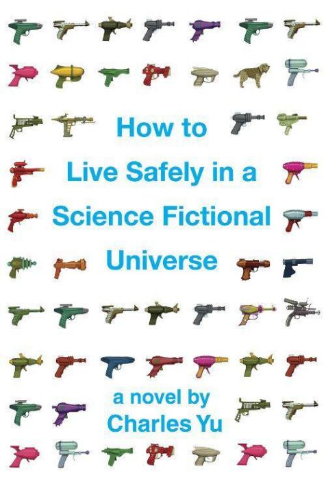 How to Live Safely in a Science Fictiona (2010) by Yu, Charles