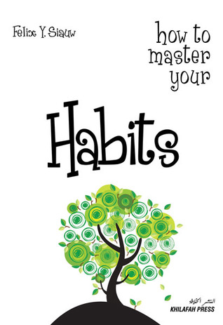 How To Master Your Habits (2012) by Felix Y. Siauw