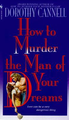 How to Murder the Man of Your Dreams (1996) by Dorothy Cannell