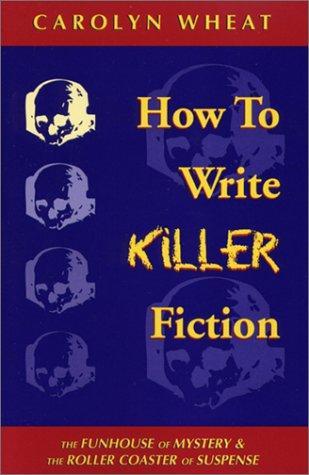 How to rite Killer Fiction by Carolyn Wheat