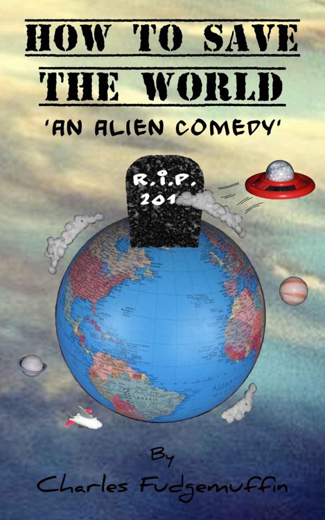 How To Save The World: An Alien Comedy