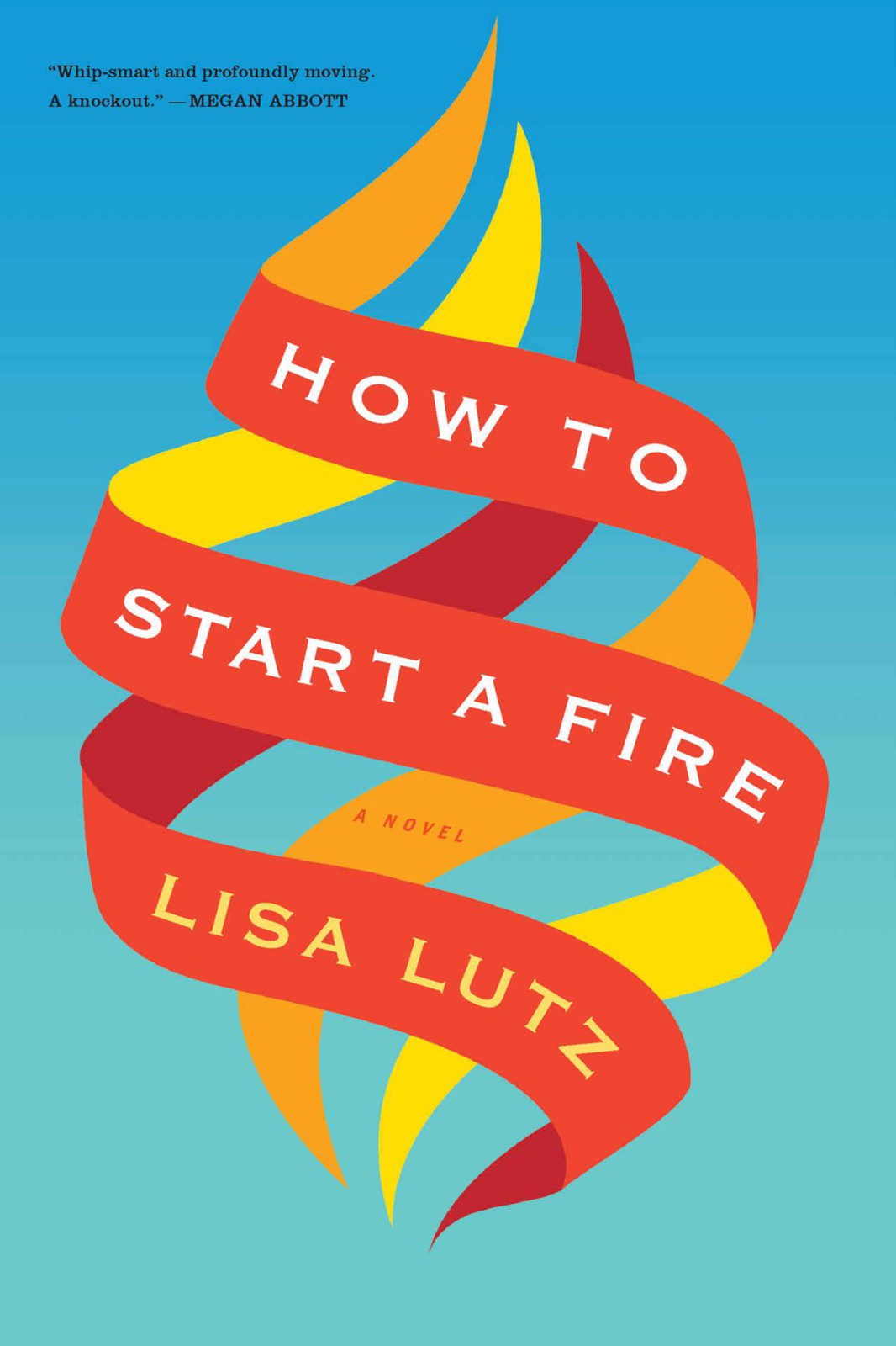 How to Start a Fire by Lisa Lutz