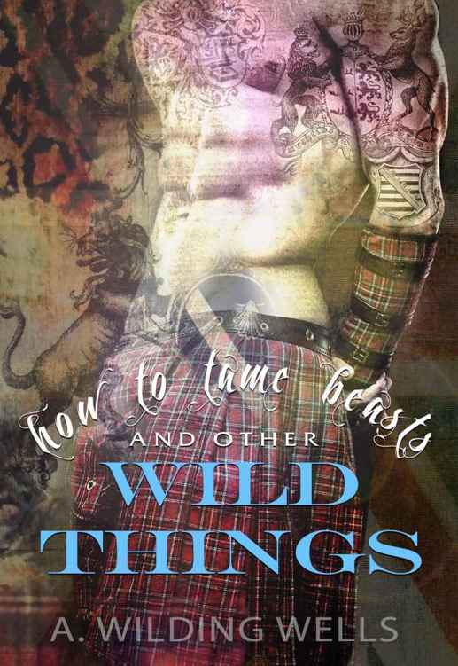 How To Tame Beasts And Other Wild Things by A. Wilding Wells