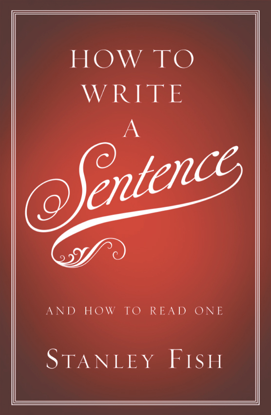 How to Write a Sentence by Stanley Fish