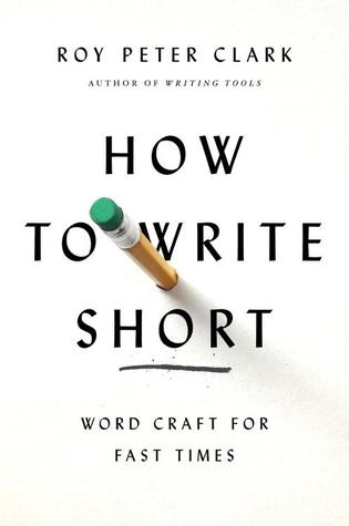 How to Write Short: Word Craft for Fast Times (2013) by Roy Peter Clark