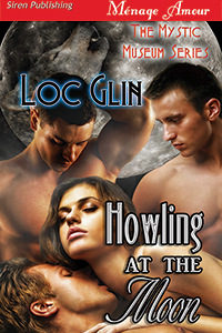 Howling at the Moon [The Mystic Museum] (Siren Publishing Ménage Amour) by Loc Glin