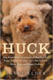 Huck: The Remarkable True Story of How One Lost Puppy Taught a Family--and a Whole Town--about Hope and Happy Endings by Janet Elder