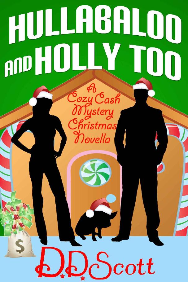 Hullabaloo and Holly Too ( A Cozy Cash Mystery Christmas Novella) (The Cozy Cash Mysteries) by D. D. Scott