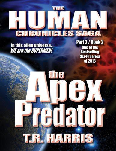 Human Chronicles Part 2 Book 2: The Apex Predator by T. R. Harris