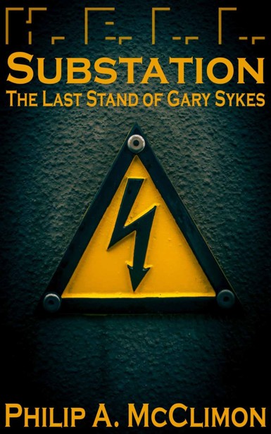 Human Extinction Level Loss (Book 2): Substation (The Last Stand of Gary Sykes) by McClimon, Philip A.