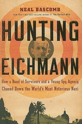 Hunting Eichmann: How a Band of Survivors and a Young Spy Agency Chased Down the World's Most Notorious Nazi (2009)