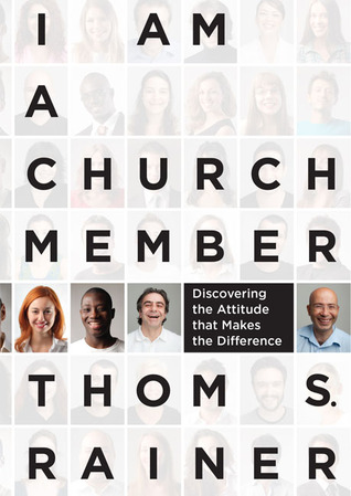 I Am a Church Member: Discovering the Attitude that Makes the Difference (2013) by Thom S. Rainer