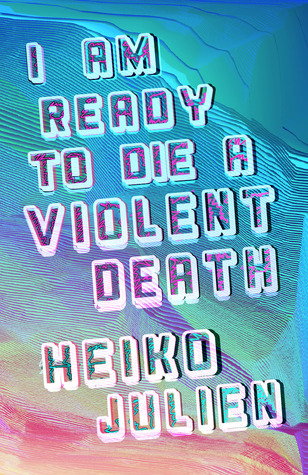 I Am Ready to Die a Violent Death (2013) by Heiko Julien