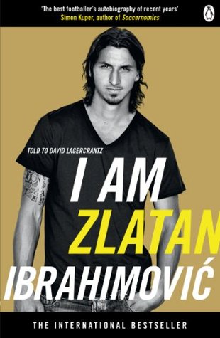 I am Zlatan Ibrahimovic (2011) by Zlatan Ibrahimović