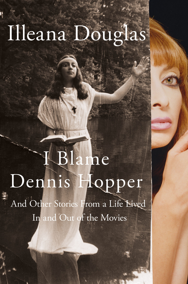 I Blame Dennis Hopper by Illeana Douglas