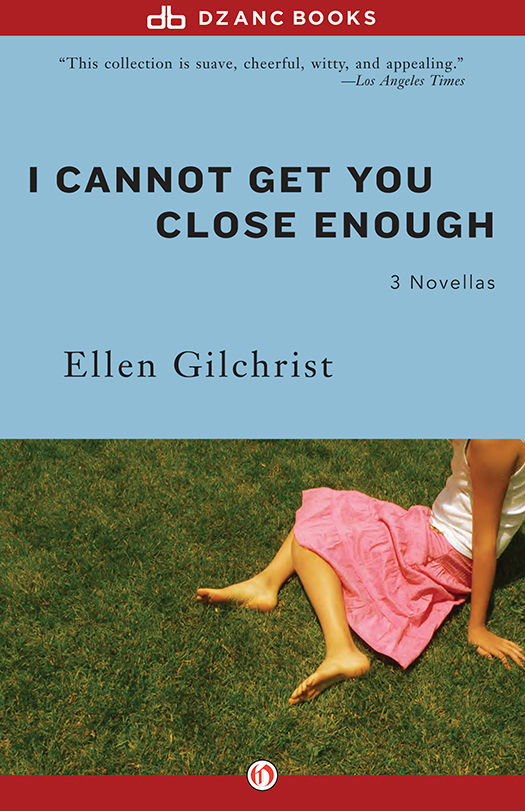 I Cannot Get You Close Enough by Ellen Gilchrist