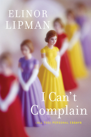 I Can't Complain: (All Too) Personal Essays (2013)