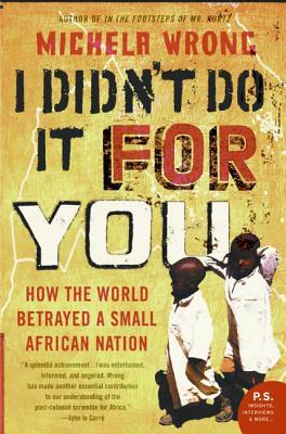 I Didn't Do It for You: How the World Betrayed a Small African Nation (2006) by Michela Wrong