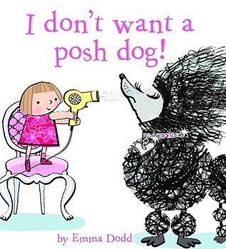 I Don't Want a Posh Dog (2009) by Emma Dodd