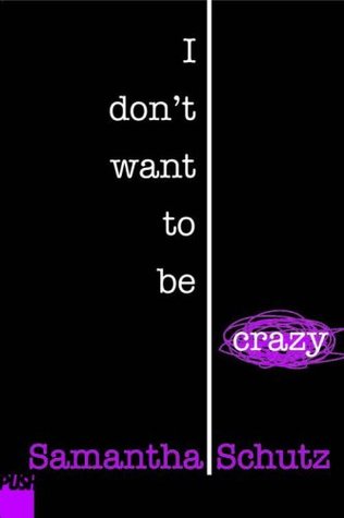 I Don't Want To Be Crazy (2006) by Samantha Schutz