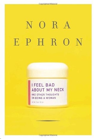 I Feel Bad About My Neck by Nora Ephron