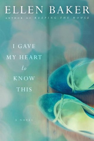 I Gave My Heart to Know This (2011) by Ellen Baker