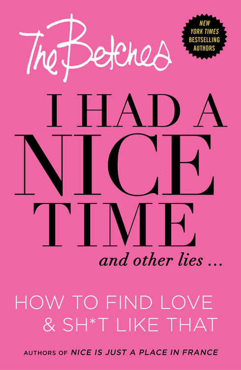 I Had a Nice Time And Other Lies...: How to find love & sh*t like that by The Betches