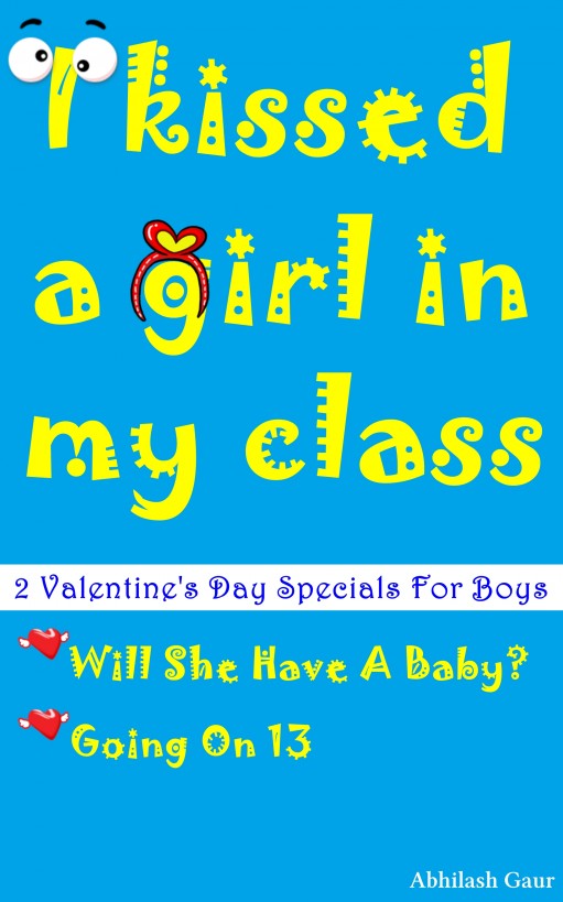 I Kissed A Girl In My Class by Abhilash Gaur