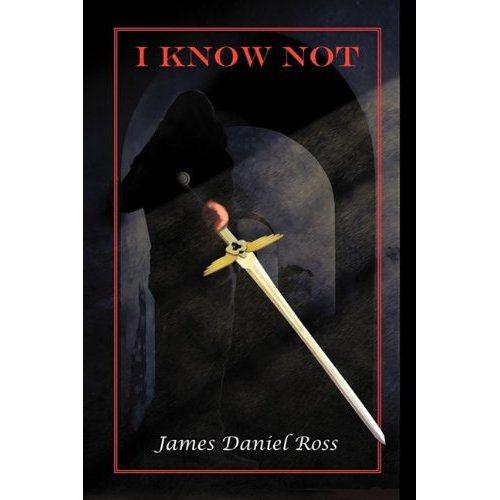 I Know Not (The Story of Fox Crow) by Ross, James Daniel