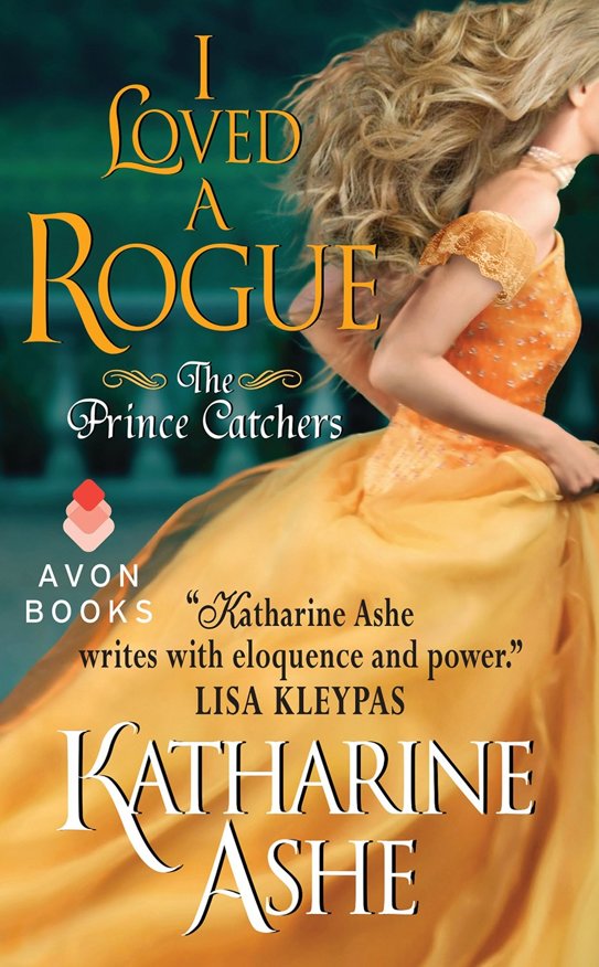 I Loved a Rogue The Prince Catchers by Katharine Ashe