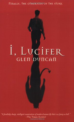 I, Lucifer: Finally, the Other Side of the Story by Glen Duncan