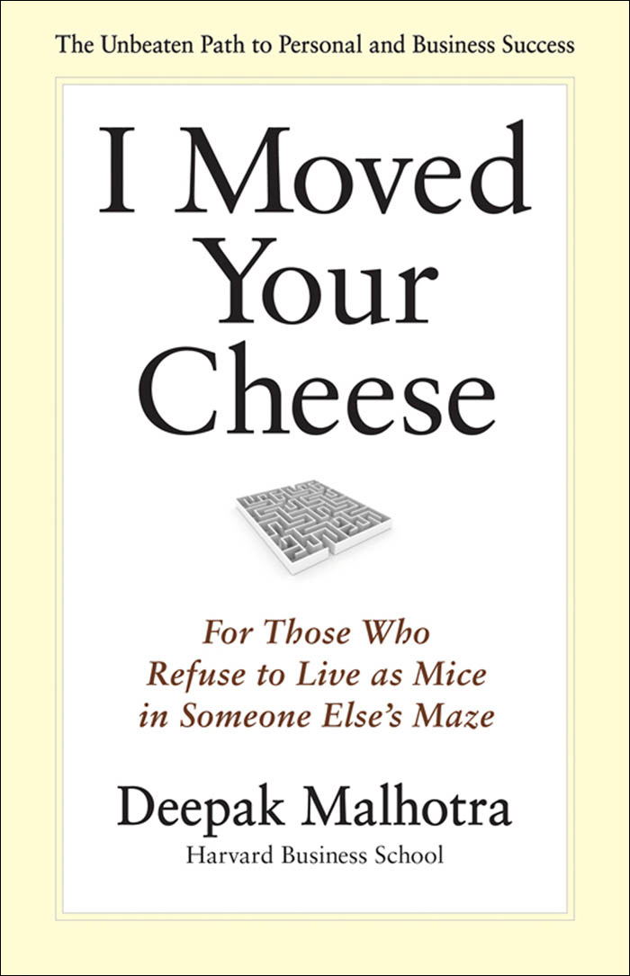 I Moved Your Cheese (2011) by Deepak Malhotra