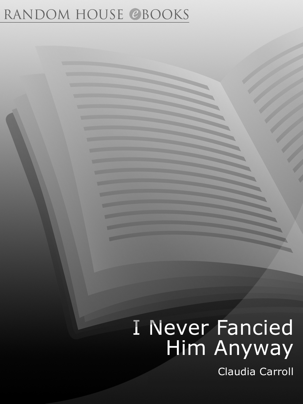 I Never Fancied Him Anyway by Claudia Carroll