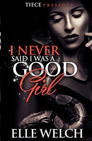 I Never Said I Was a Good Girl by Elle Welch