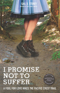 I Promise Not To Suffer: A Fool for Love Hikes the Pacific Crest Trail (2013) by Gail D. Storey