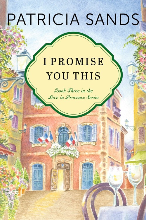 I Promise You This (Love in Provence Book 3) by Patricia Sands