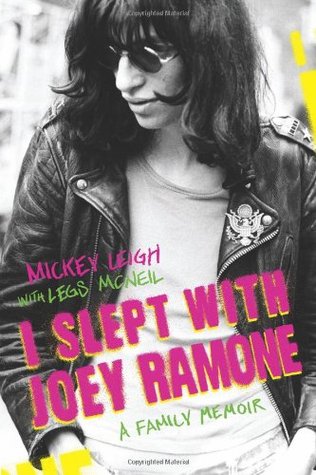 I Slept With Joey Ramone (2009) by Mickey Leigh