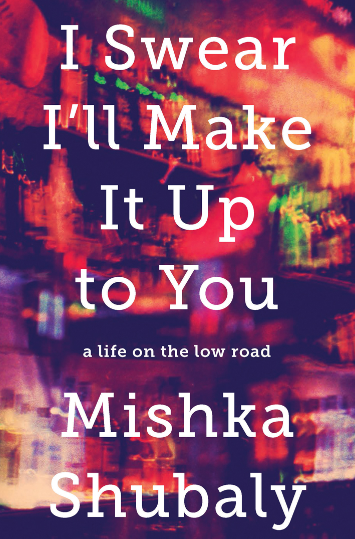 I Swear I'll Make It Up to You (2016) by Mishka Shubaly