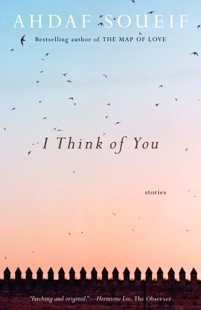 I Think of You: Stories (2007) by Ahdaf Soueif