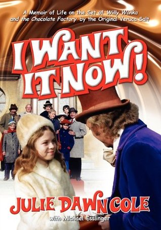 I Want It Now! a Memoir of Life on the Set of Willy Wonka and the Chocolate Factory (2011) by Julie Dawn Cole