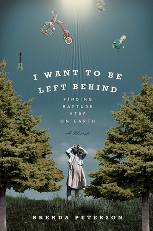 I Want to Be Left Behind: Finding Rapture Here on Earth (2010) by Brenda Peterson