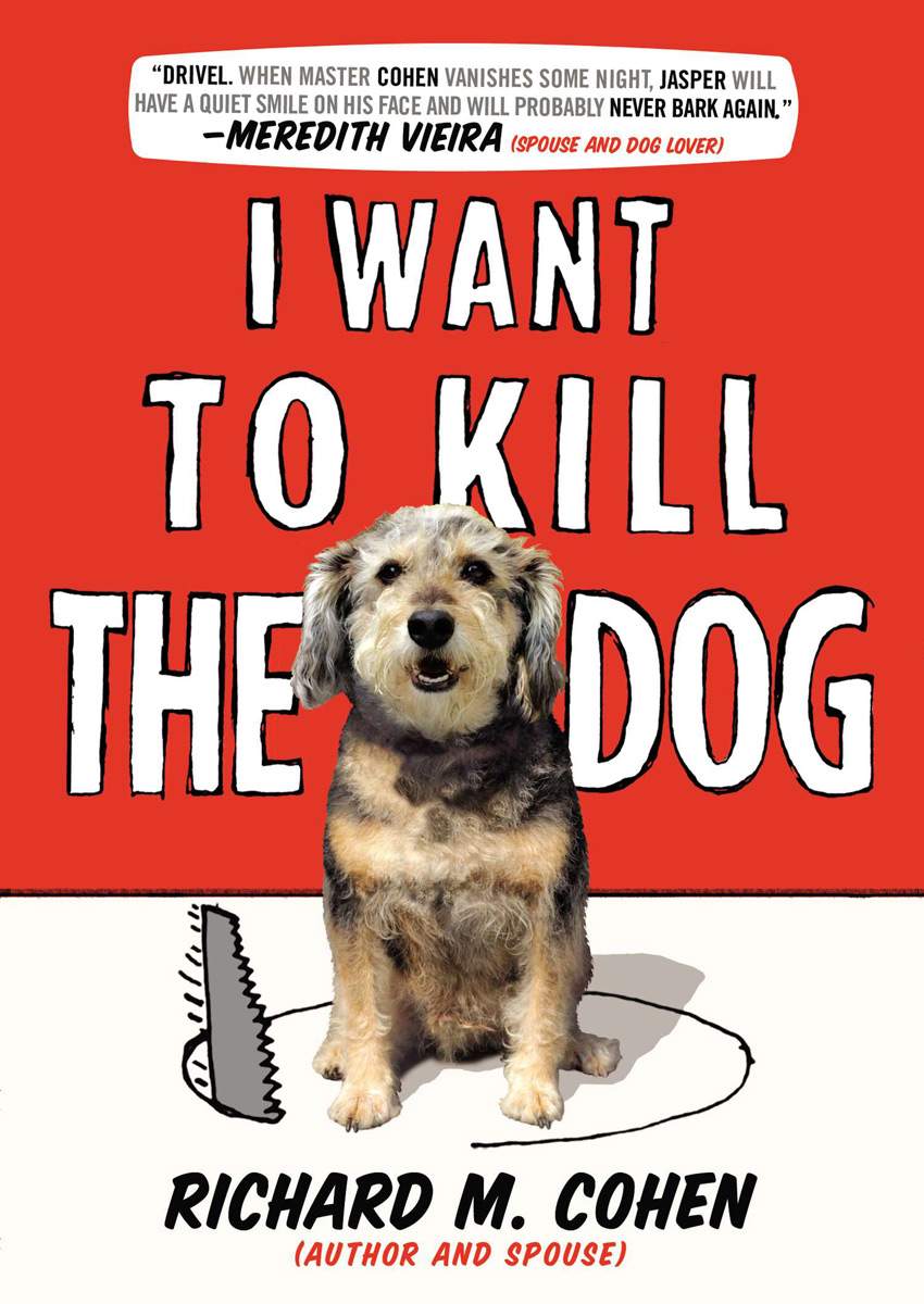 I Want to Kill the Dog by Cohen, Richard M.