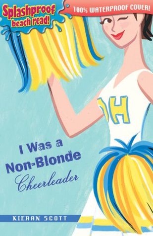 I Was a Non-Blonde Cheerleader (2007) by Kieran Scott