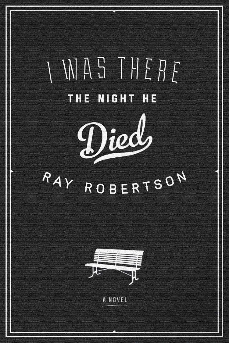 I Was There the Night He Died (2014) by Ray Robertson