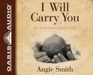 I Will Carry You (Library Edition): The Sacred Dance of Grief and Joy (2012) by Angie  Smith