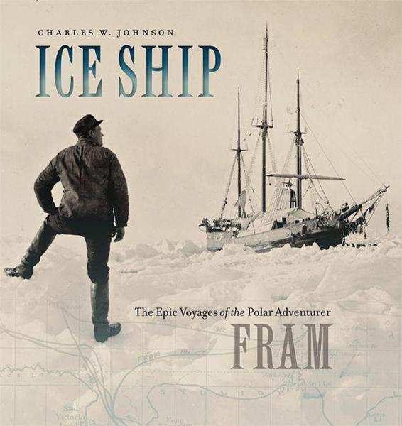 Ice Ship: The Epic Voyages of the Polar Adventurer Fram